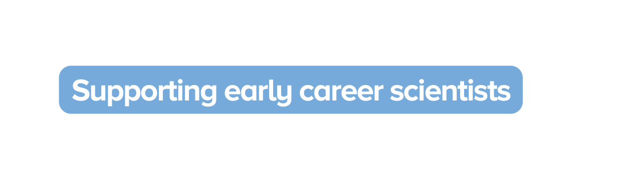Supporting early career scientists